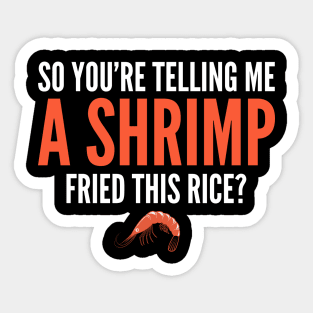 So You're Telling Me a Shrimp Fried This Rice Sticker